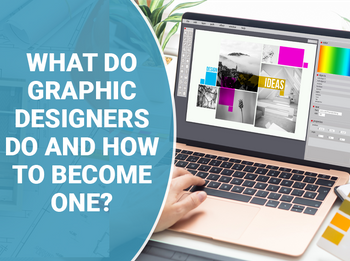 What Do Graphic Designers Do & How to Become One?