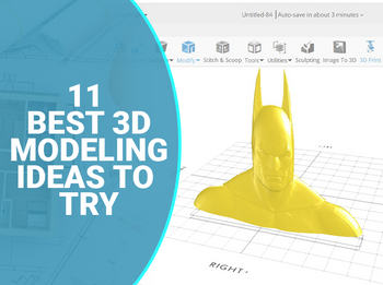 11 Best 3D Modeling Ideas to Try