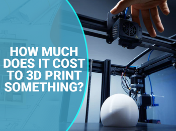 How Much Does it Cost to 3D Print Something