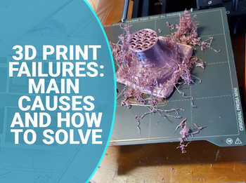 3D Print Failures: Common Causes and Solutions