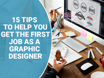 15 Key Tips To Help you Get the First Job as a Graphic Designer