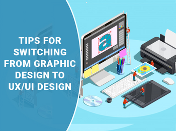 7 Steps For Transitioning From Graphic Design to UI/UX Design