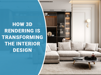 How 3d Rendering Is Transforming Interior Design